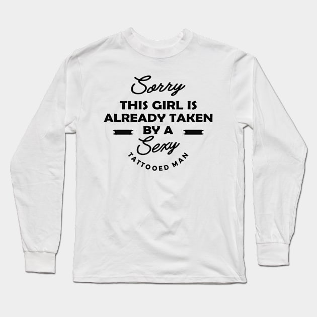 Tattooed Man Wife - Sorry this guy is already taken by a sexy tattooed woman Long Sleeve T-Shirt by KC Happy Shop